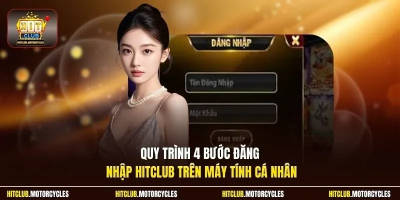 Quy trình 4 bước đăng nhập HitClub trên máy tính cá nhân
